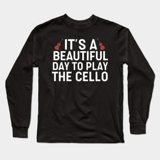 It's A Beautiful Day To Play Cello Long Sleeve T-Shirt